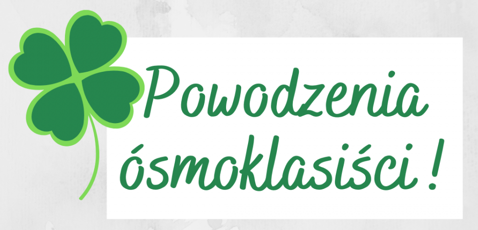 Powodzenia &oacute;smoklasiści 
