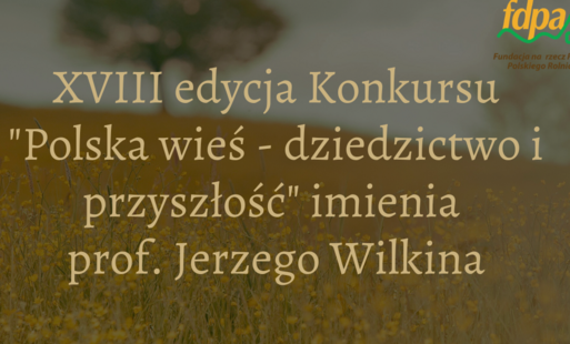 Ruszyła XVIII edycja konkursu „Polska wieś – dziedzictwo i przyszłość” imienia Profesora Jerzego Wilkina